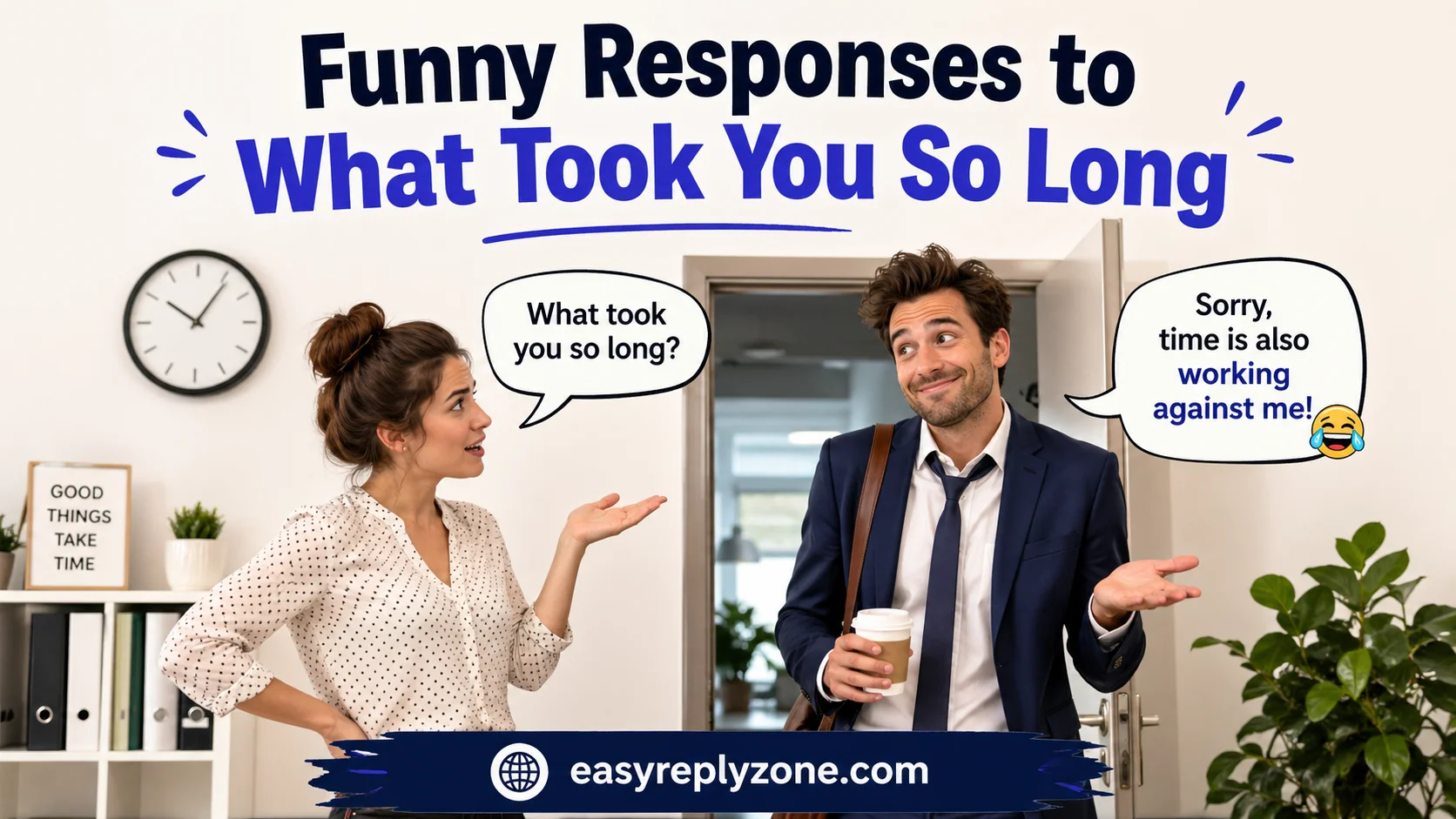Funny Responses to What Took You So Long