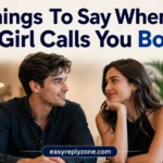 Things To Say When A Girl Calls You Bold