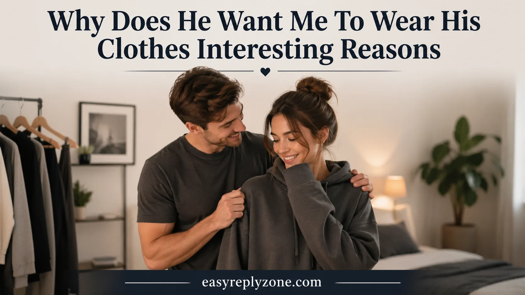 Why Does He Want Me To Wear His Clothes Interesting Reasons