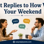 Best Replies to How Was Your Weekend
