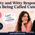 Flirty and Witty Responses to Being Called Cute