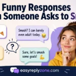 Funny Responses When Someone Asks to Smash