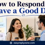 How to Respond to Have a Good Day