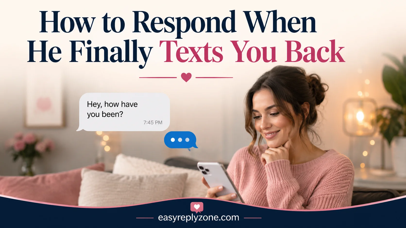 How to Respond When He Finally Texts You Back