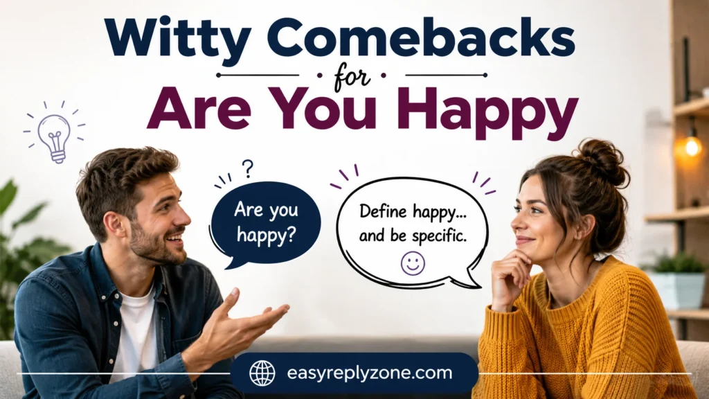Witty Comebacks for Are You Happy