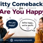 Witty Comebacks for Are You Happy