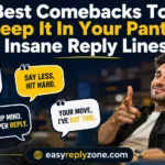 Best Comebacks To Keep It In Your Pants Insane Reply Lines