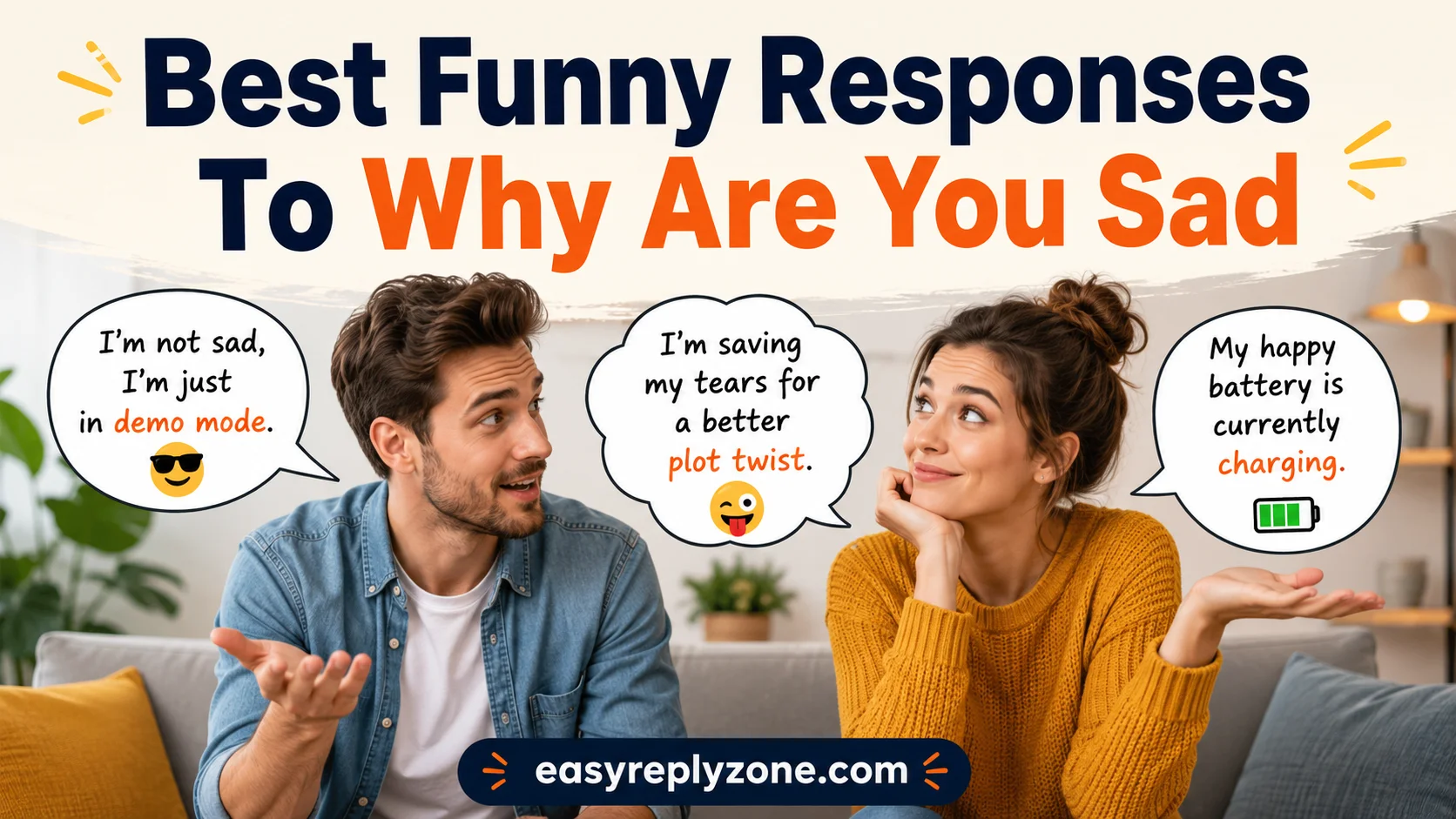 Best Funny Responses To Why Are You Sad