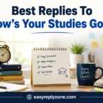 Best Replies To “How’s Your Studies Going”
