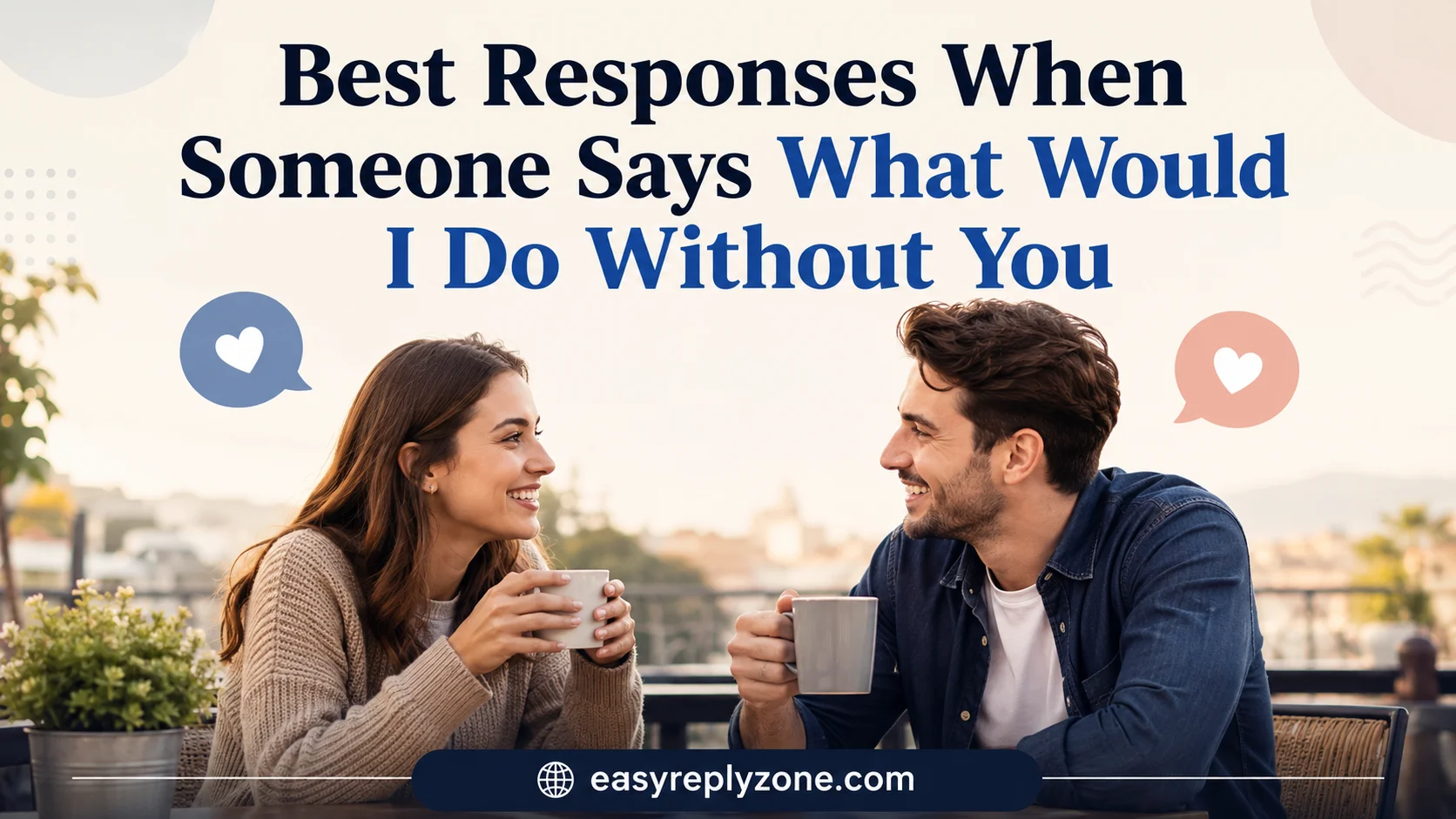 Best Responses When Someone Says What Would I Do Without You