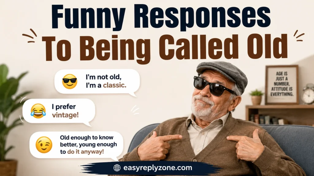 Funny Responses To Being Called Old