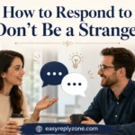 How to Respond to “Don’t Be a Stranger”