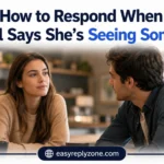 How to Respond When a Girl Says She’s Seeing Someone