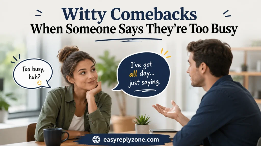 Witty Comebacks When Someone Says They’re Too Busy