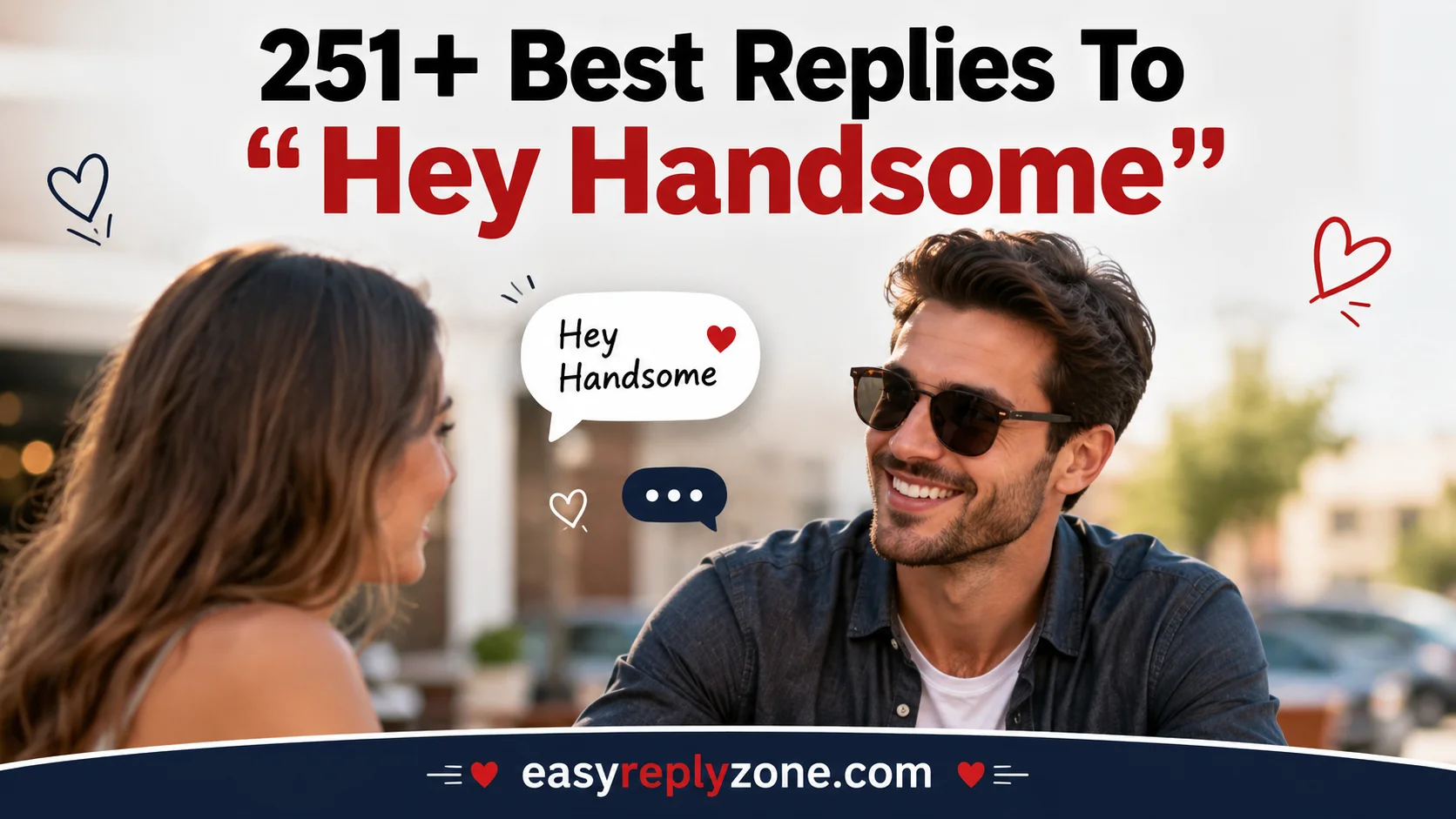 251+ Best Replies To “Hey Handsome”