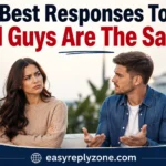 Best Responses To All Guys Are The Same