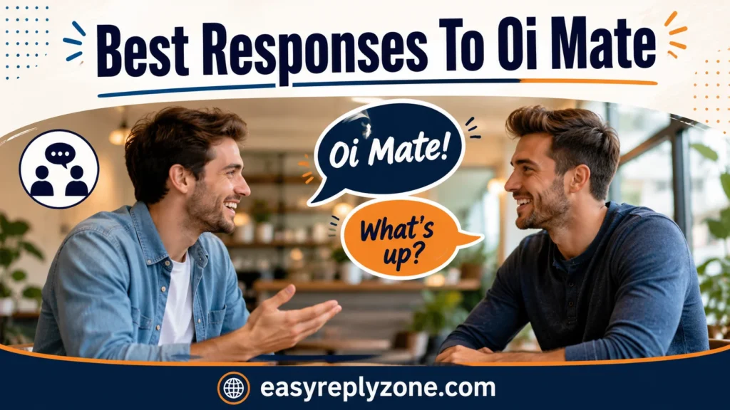 Best Responses To Oi Mate