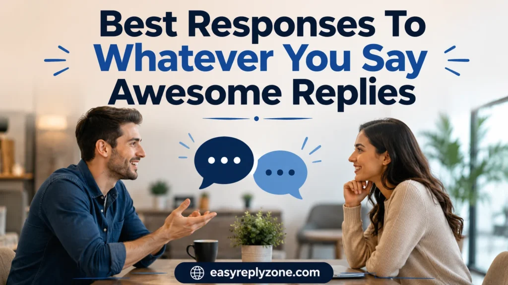 Best Responses To Whatever You Say Awesome Replies