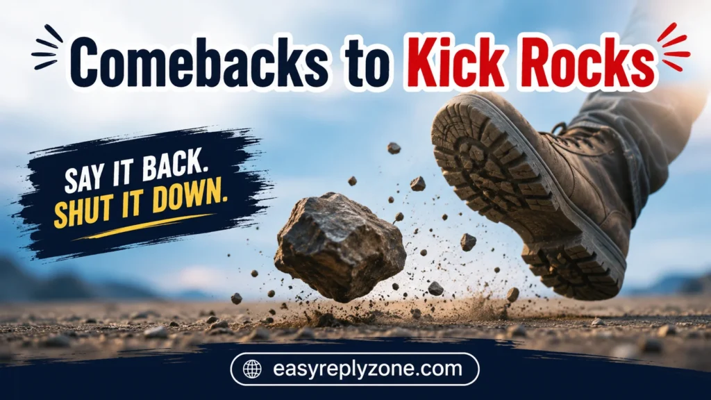 Comebacks to Kick Rocks