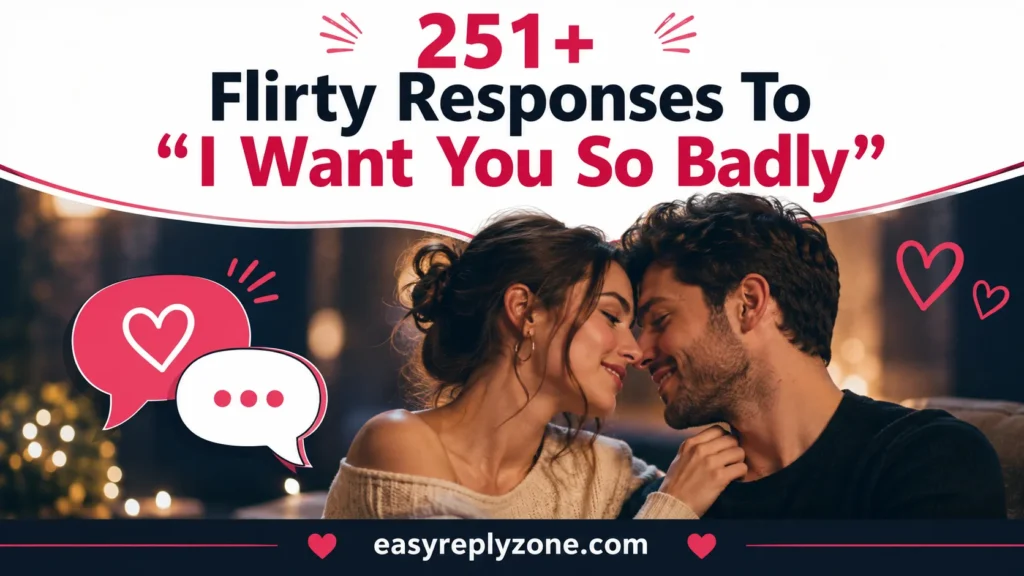 Flirty Responses To “I Want You So Badly”