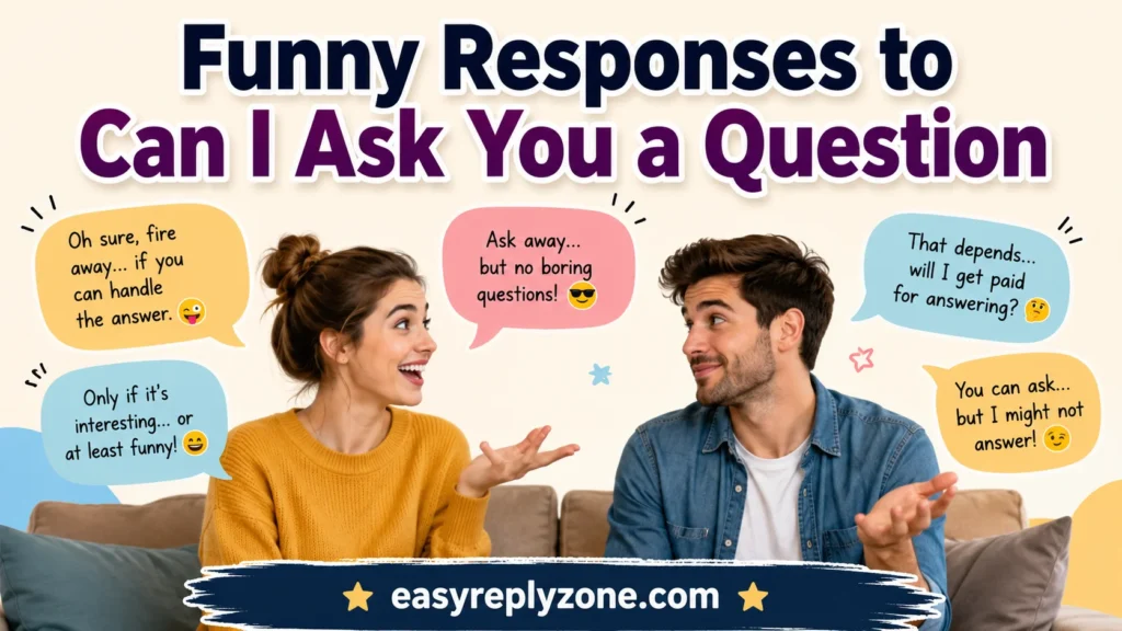 Funny Responses to Can I Ask You a Question