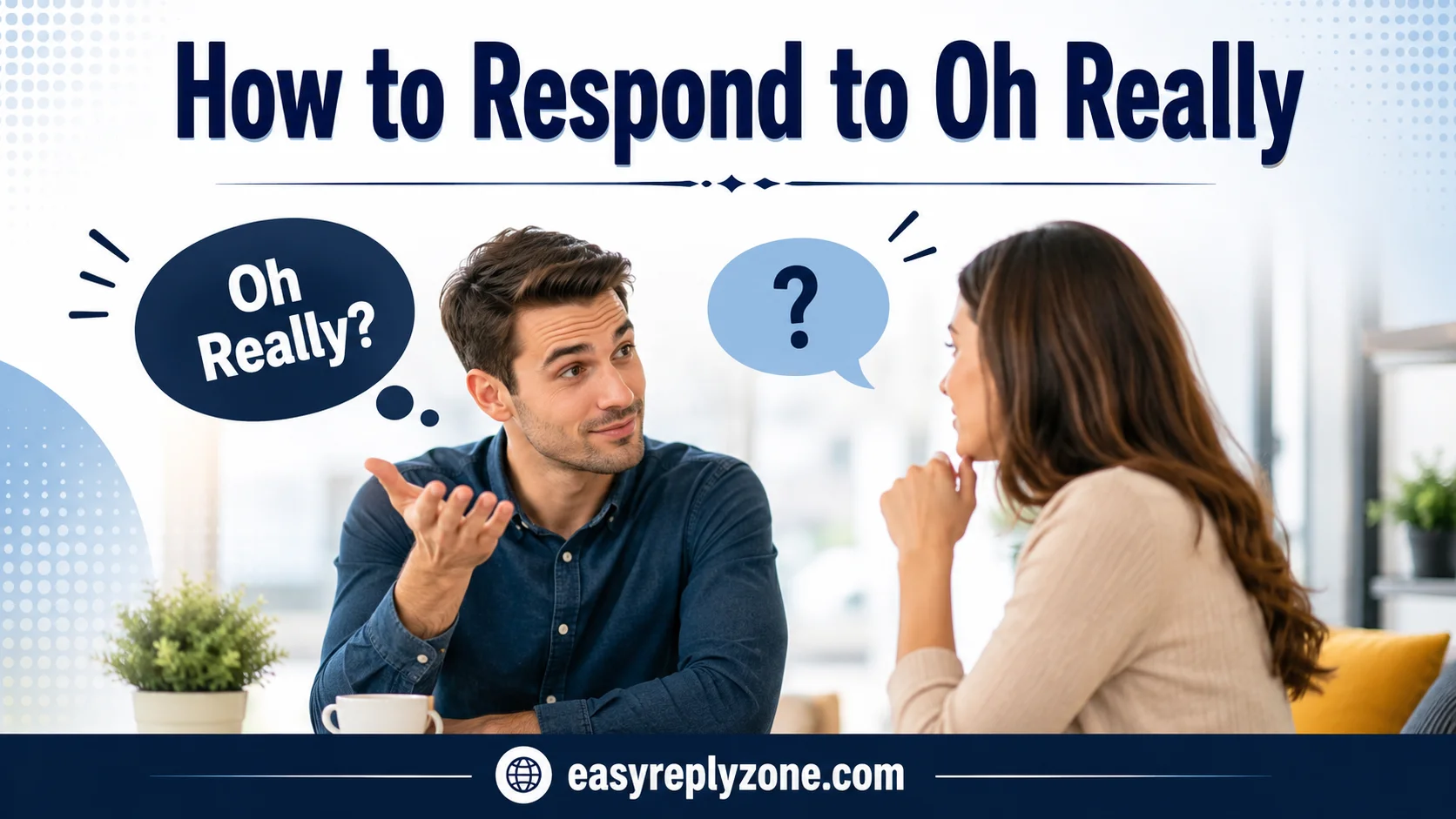 How to Respond to Oh Really