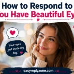 How to Respond to You Have Beautiful Eyes