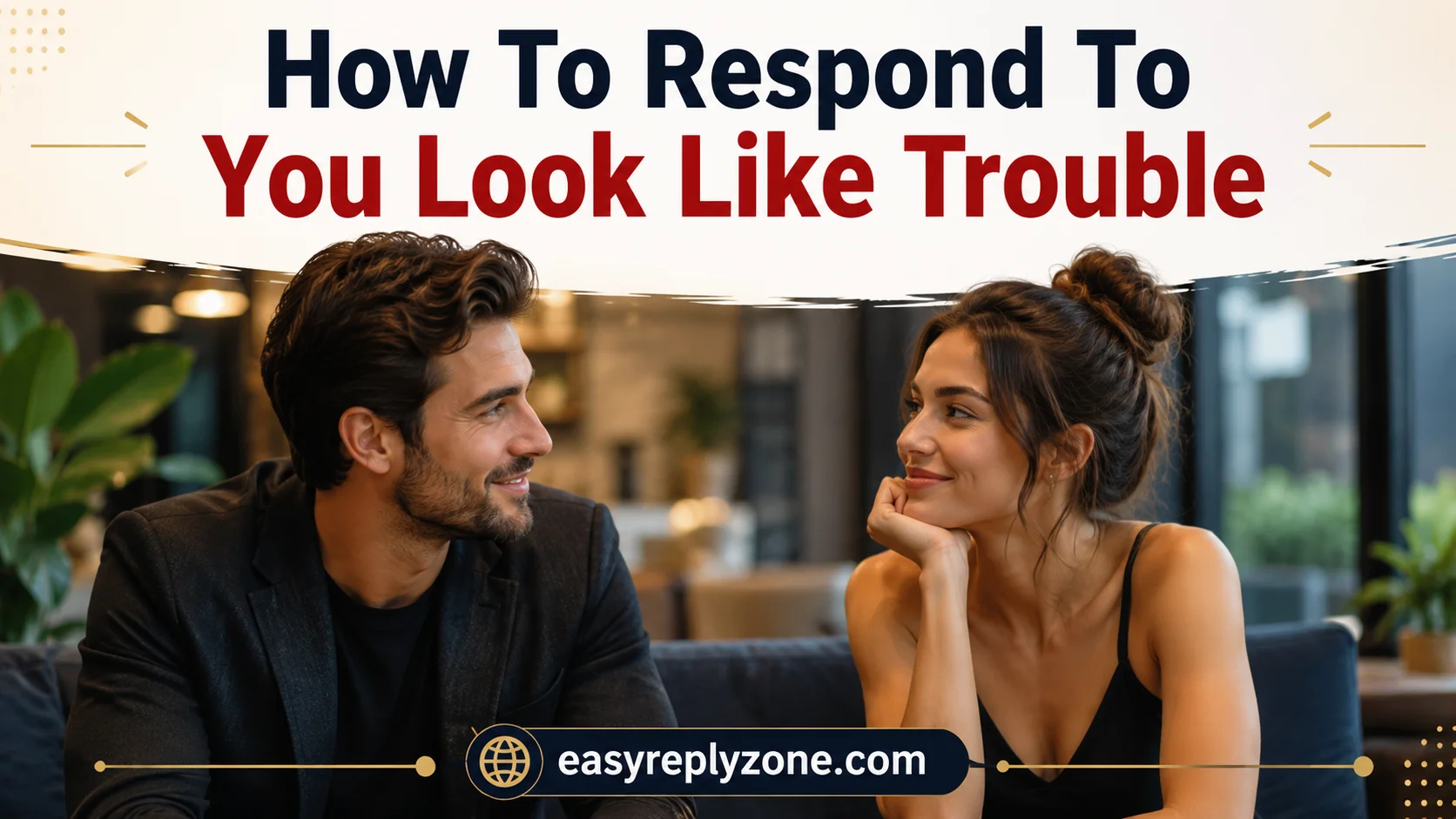 How To Respond To You Look Like Trouble