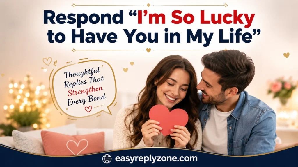 Respond “I’m So Lucky to Have You in My Life”