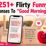 Flirty  Funny Responses To “Good Morning” Texts