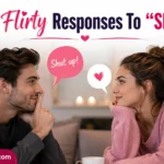 Flirty Responses To “Shut Up”