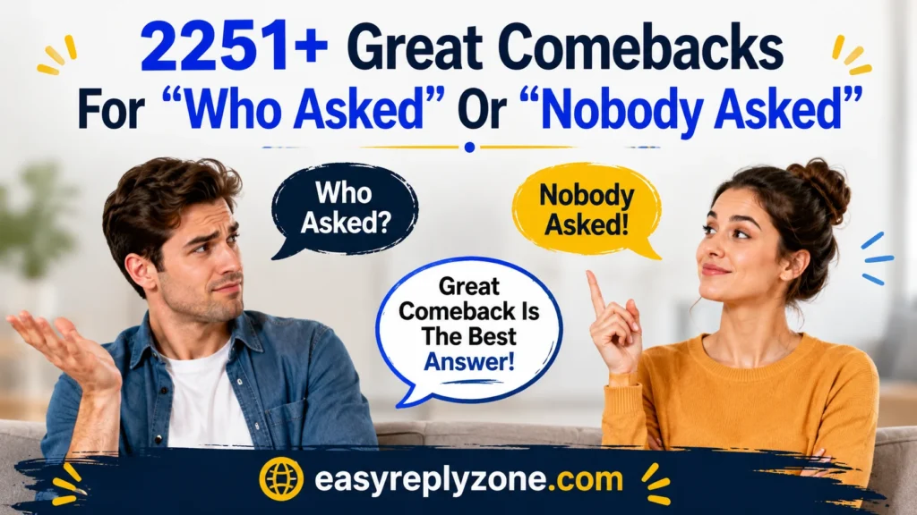 Great Comebacks For “Who Asked” Or “Nobody Asked”