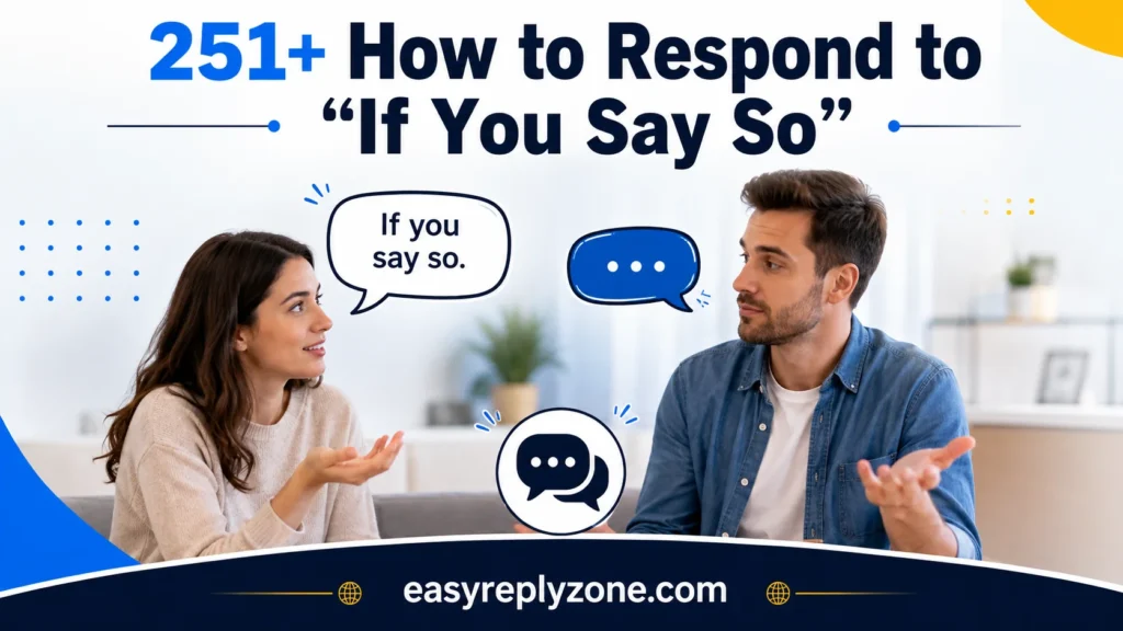 How to Respond to “If You Say So”