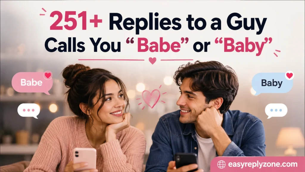 Replies to a Guy Calls You “Babe” or “Baby”