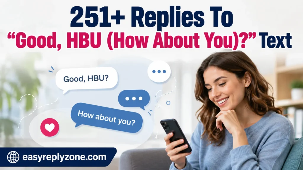 Replies To “Good, HBU (How About You)?” Text